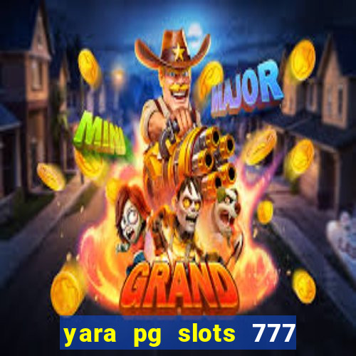 yara pg slots 777 paga mesmo